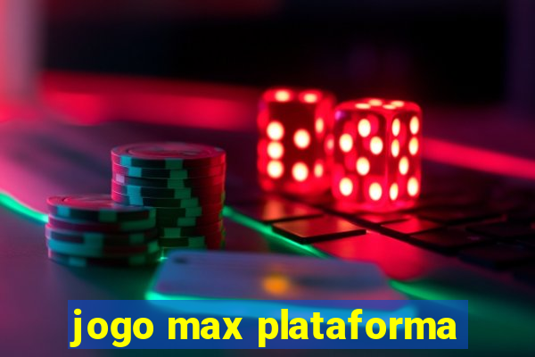 jogo max plataforma